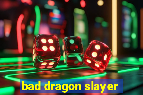 bad dragon slayer